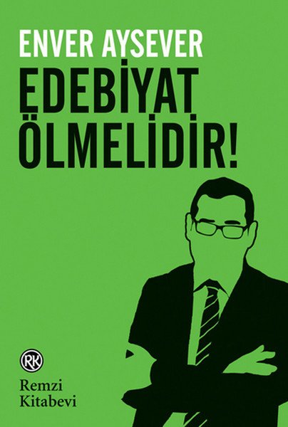 Edebiyat Ölmelidir!, Enver Aysever, Remzi Kitabevi