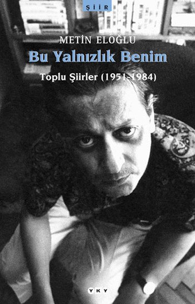 Bu Yalnızlık Benim Toplu Şiirler, Metin Eloğlu