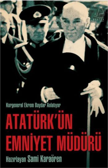 Atatürk'ün Emniyet Müdürü Korgeneral Ekrem Baydar Anlatıyor, Sami Karaören