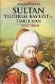 Sultan Yıldırım Bayezit ve Timur Han; Ulu Çınarın Kökleri
