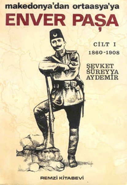 Enver Paşa Cilt: 1 1860-1908 Makedonya'dan Ortaasya'ya, Şevket Süreyya Aydemir, Remzi Kitabevi