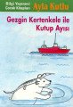 Gezgin Kertenkele ile Kutup Ayısı 2. Kitap, Ayla Kutlu