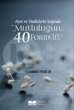 Ayet Ve Hadislerin Işığında Mutluluğun 40 Formülü, Siyer Yayınları