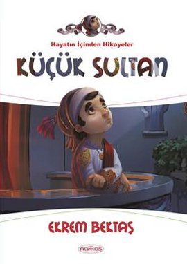 Küçük Sultan - Hayatın İçinden Hikaye, Nakkaş Yayınları