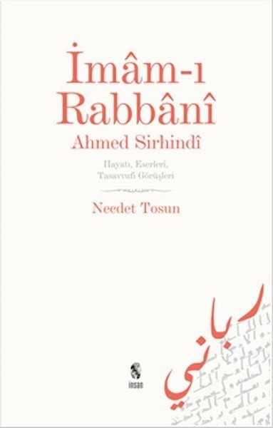 İmâm-ı Rabbânî Ahmed Sirhindî; Hayatı, Eserleri, Tasavvufi Görüşleri, İnsan Yayınları