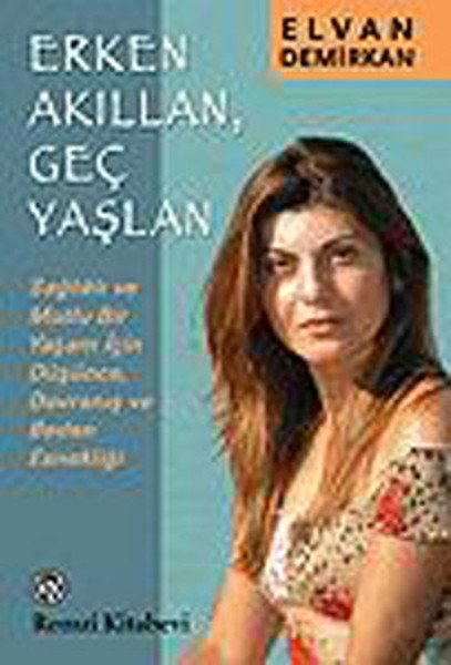 Erken Akıllan, Geç Yaşlan, Elvan Demirkan, Remzi Kitabevi