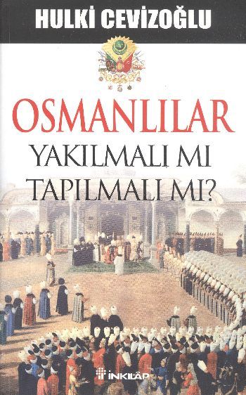 Osmanlılar Yakılmalı mı Tapılmalı mı?