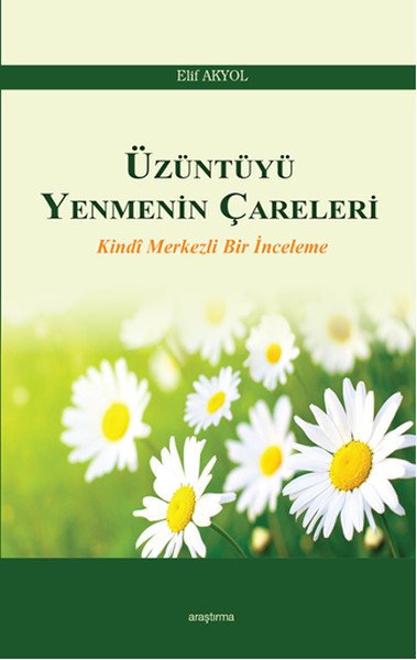 Üzüntüyü Yenmenin Çareleri Kindi Merkezli Bir İnceleme, Elif Akyol