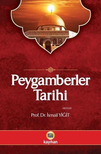 Peygamberler Tarihi, Prof. Dr. İsmail Yiğit, Kayıhan Yayınları