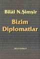 Bizim Diplomatlar, Bilal N. Şimşir