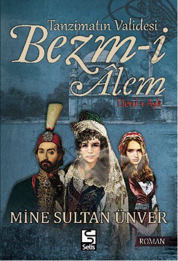 Tanzimatın Validesi Bezm-i Alem; Derd-i Aşk