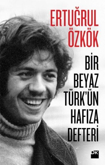 Bir Beyaz Türk'ün Hafıza Defteri, Ertuğrul Özkök, Doğan Kitap