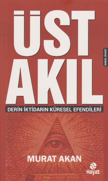 Üst Akıl  Derin İktidarın Küresel Efendileri, Murat Akan