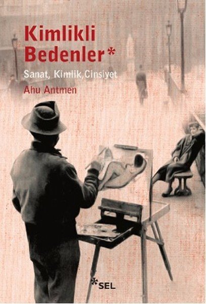 Kimlikli Bedenler, Ahu Antmen