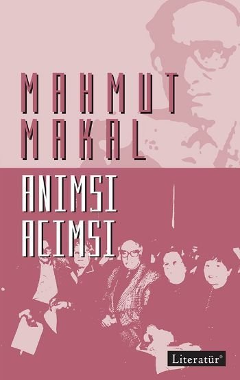 Anımsı Acımsı, Mahmut Makal, Literatür