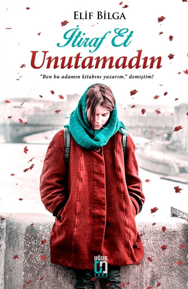 İtiraf Et Unutamadın, Elif Bilga, Uğur Tuna Yayınları