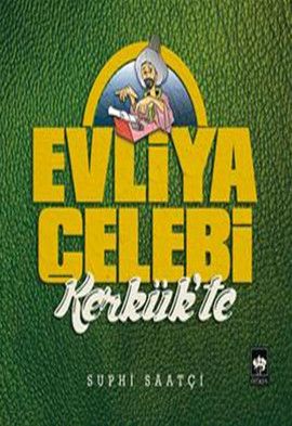 Evliya Çelebi Kerkük'te, Suphi Saatçi