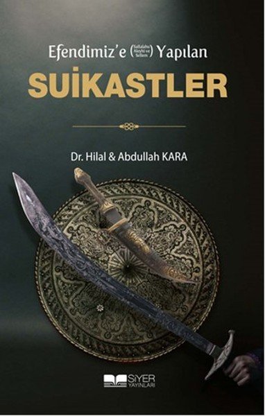 EFENDİMİZE YAPILAN SUİKASTLER