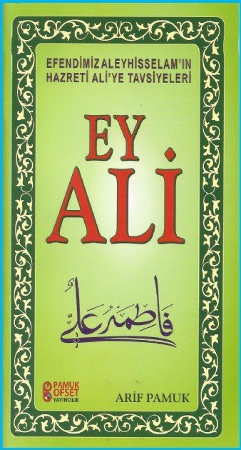 Ey Ali Efendimiz Aleyhisselam'ın Hazreti Ali'ye Tavsiyeleri