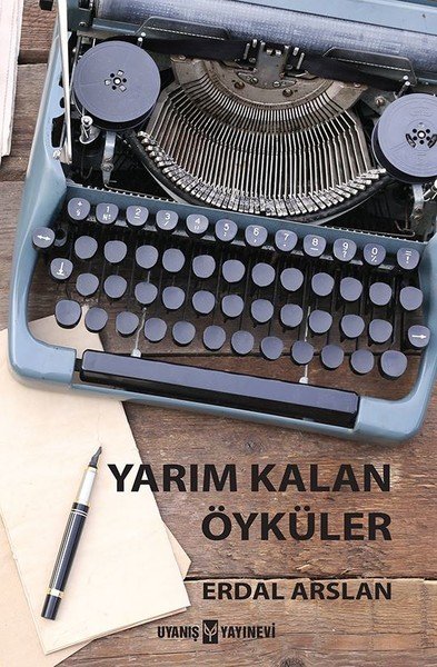 Yarım Kalan Öyküler, Erdal Arslan, Uyanış Yayınevi