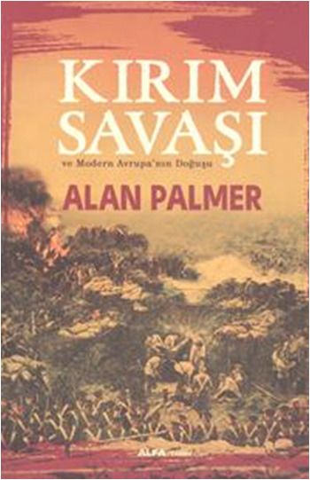 Kırım Savaşı ve Modern Avrupa’nın Doğuşu, Alan Palmer