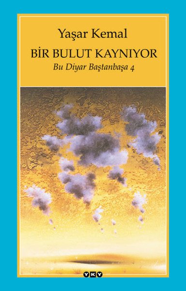 Bir Bulut Kaynıyor Bu Diyar Baştanbaşa 4, Yaşar Kemal