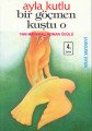 Bir Göçmen Kuştu O, Ayla Kutlu