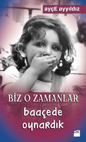 Bir Zamanlar Baaçede Oynardık, Ayçe Ayyıldız, Doğan Kitap