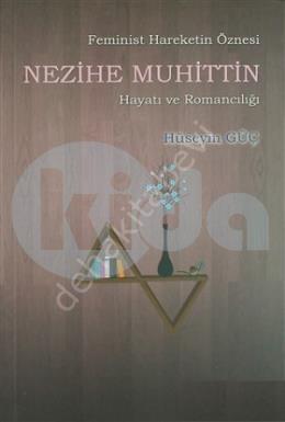 Feminist Hareketin Öznesi Nezihe Muhittin Hayatı ve Romancılığı, Etüt Yayınları