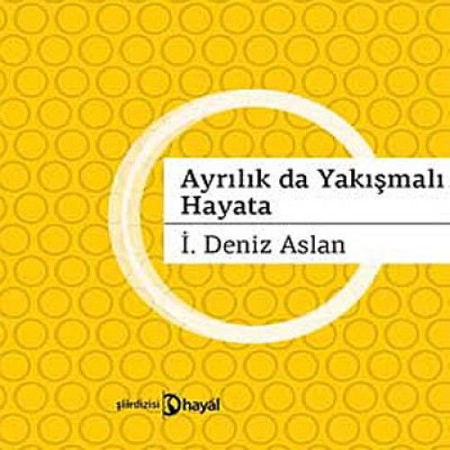 Ayrılıklar da Yakışmalı Hayata, İ. Deniz Aslan, Hayal Yayınları