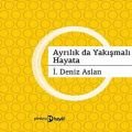 Ayrılıklar da Yakışmalı Hayata, İ. Deniz Aslan, Hayal Yayınları