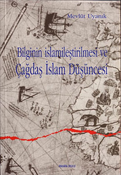 Çağdaş İslam Düşüncesi ve Bilginin İslamileştirilmesi, Doç. Dr. Mevlüt Uyanık