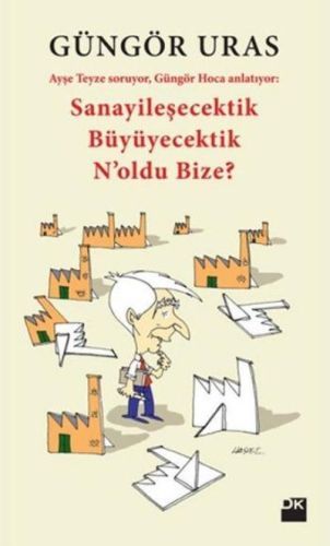 Sanayileşecektik Büyüyecektik N'oldu Bize, Güngör Uras