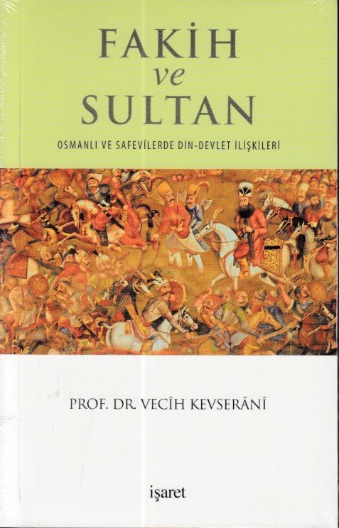Fakih Ve Sultan Osmanlı Ve Safevilerde Din-Devlet İlişkileri, İşaret Yayınları