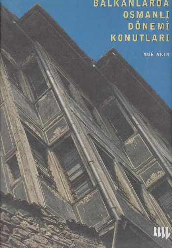 Balkanlarda Osmanlı Dönemi Konutları, Nur Akın, Literatür