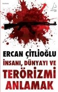 İnsanı Dünyayı ve Terörizmi Anlamak, Ercan Çitlioğlu