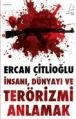 İnsanı Dünyayı ve Terörizmi Anlamak, Ercan Çitlioğlu