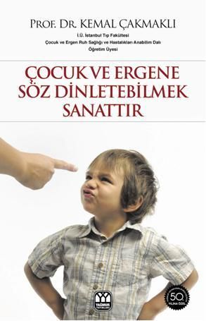 Çocuk ve Ergene Söz Dinletebilmek Sanattır, Kemal Çakmaklı, Yağmur Yayınları