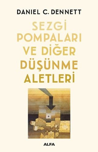 Sezgi Pompaları ve Diğer Düşünme Aletleri, Daniel C. Dennett