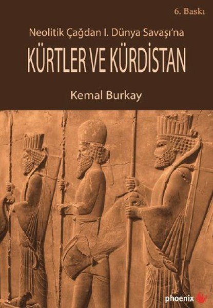 Neolitik Çağdan 1. Dünya Savaşına Kürtler ve Kürdistan, Kemal Burkay, Phoenix Yayınevi