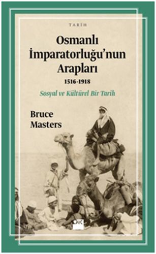 Osmanlı İmparatorluğu'nun Arapları 1516 1918, Bruce Masters