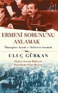 Ermeni Sorununu Anlamak Önyargıları Aşmak ve Nefretten Arınmak, Uluç Gürkan