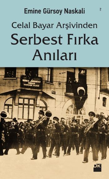 Celal Bayar Arşivinden Serbest Fırka Anıları, Emine Gürsoy Naskali, Doğan Kitap