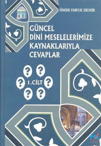 Güncel Dini Meselelerimize Kaynaklarıyla Cevaplar 1. Cilt, Ömer Faruk Demir