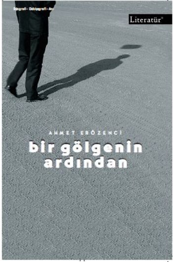 Bir Gölgenin Ardından, Ahmet Erözenci, Literatür