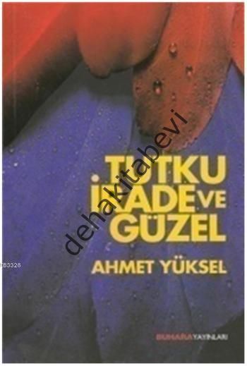 Tutku, İrade Ve Güzel , Buhara Yayıncılık