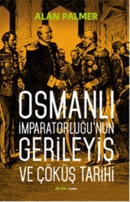 Osmanlı İmparatorluğunun Gerileyiş ve Çöküş Tarihi, Alan Palmer