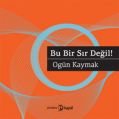 Bu Bir Sır Değil!, Ogün Kaymak, Hayal Yayınları