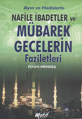 Ayet ve Hadislerle Nafile İbadetler ve Mübarek Gecelerin Faziletleri - Fehmi Menteş