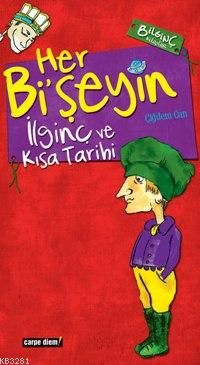 HER BİŞEYİN İLGİNÇ VE KISA TARİHİ